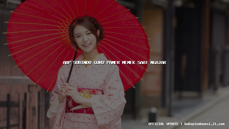 abp subindo guru pamer memek saat ngajar