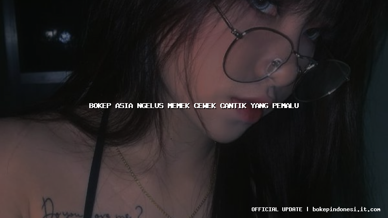 bokep asia ngelus memek cewek cantik yang pemalu