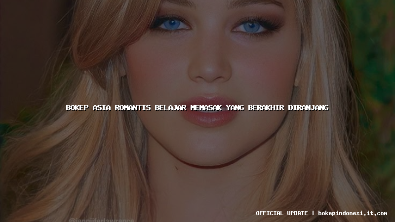 bokep asia romantis belajar memasak yang berakhir diranjang