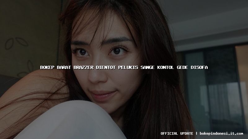 bokep barat brazzer dientot pelukis sange kontol gede disofa