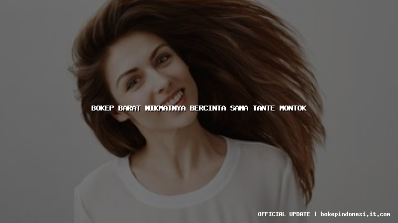 bokep barat nikmatnya bercinta sama tante montok