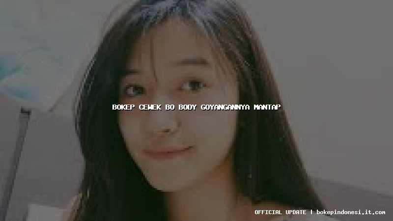 bokep cewek bo body goyangannya mantap
