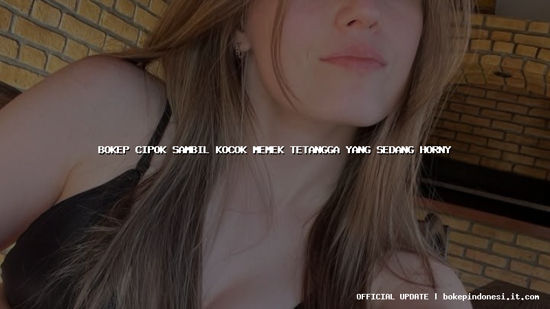 bokep cipok sambil kocok memek tetangga yang sedang horny