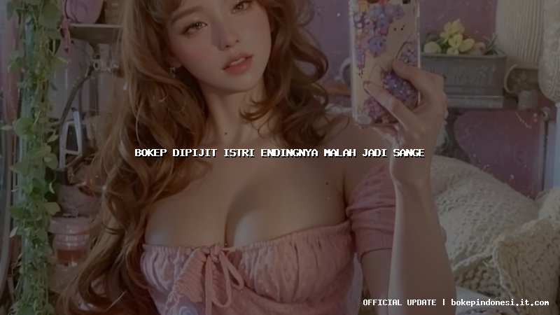 bokep dipijit istri endingnya malah jadi sange