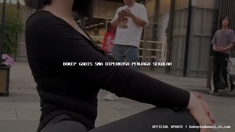 bokep gadis sma diperkosa penjaga sekolah
