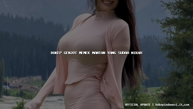 bokep genjot memek mantan yang sudah nikah
