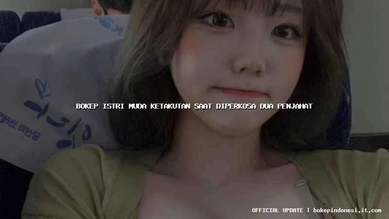 bokep istri muda ketakutan saat diperkosa dua penjahat