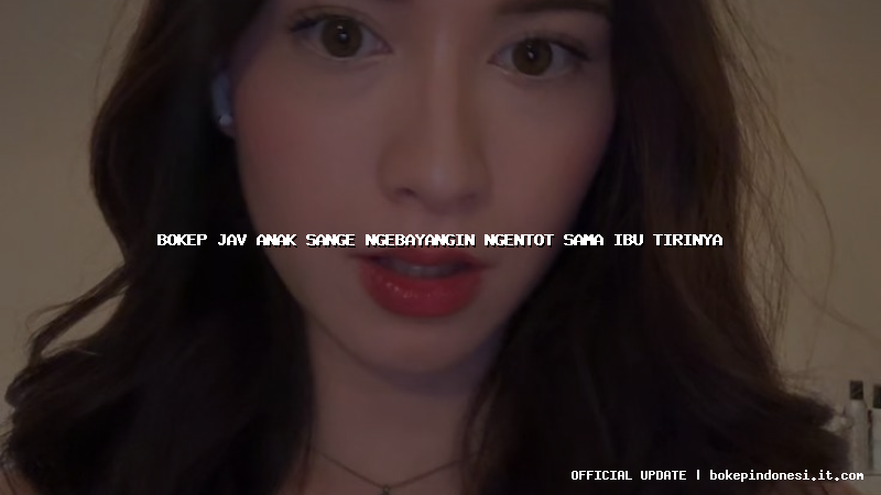 bokep jav anak sange ngebayangin ngentot sama ibu tirinya