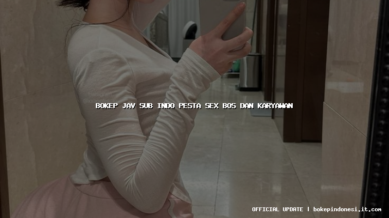 bokep jav sub indo pesta sex bos dan karyawan