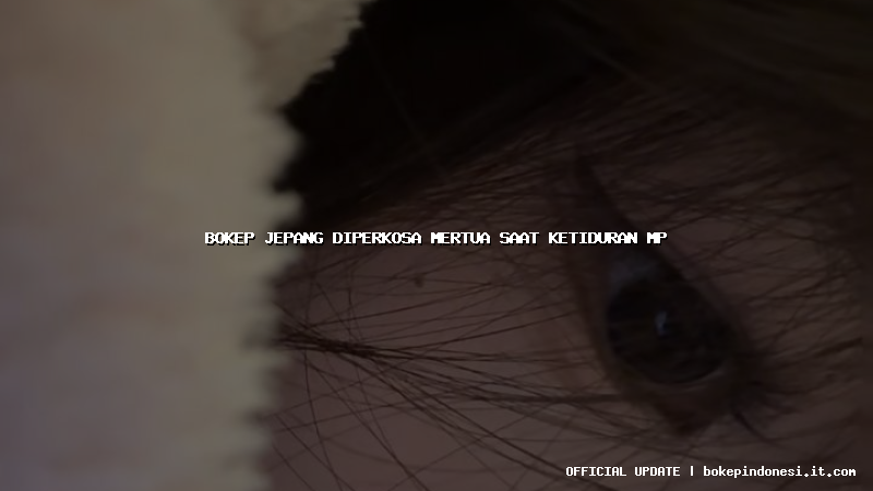 bokep jepang diperkosa mertua saat ketiduran mp