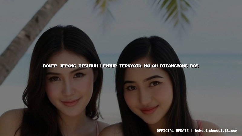 bokep jepang disuruh lembur ternyata malah digangbang bos