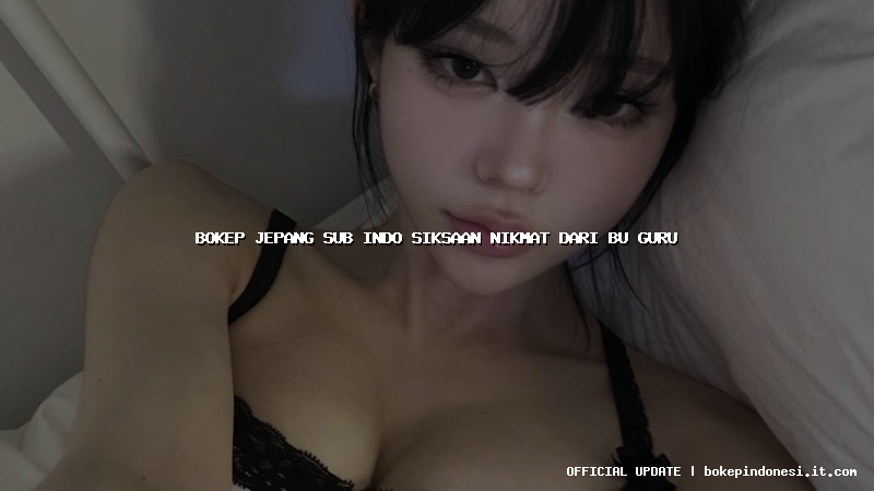 bokep jepang sub indo siksaan nikmat dari bu guru