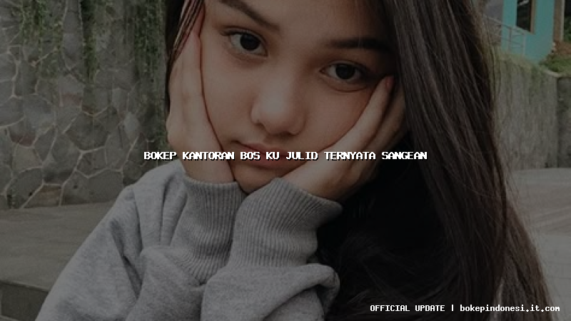 bokep kantoran bos ku julid ternyata sangean