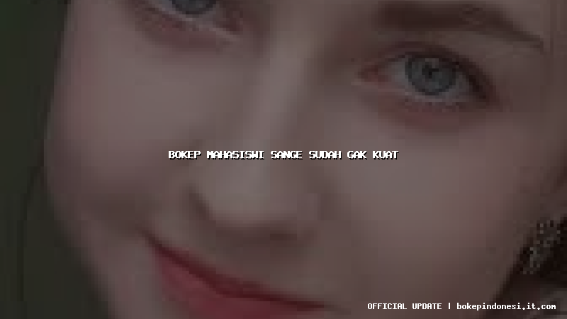 bokep mahasiswi sange sudah gak kuat