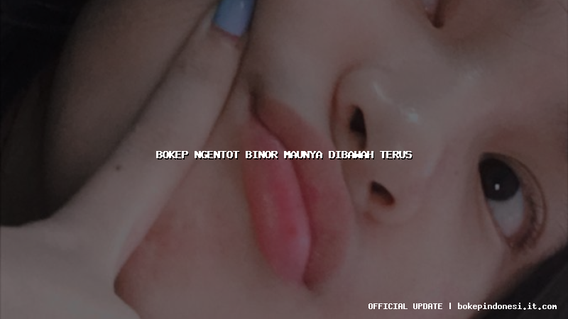 bokep ngentot binor maunya dibawah terus