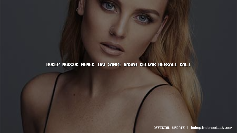 bokep ngocok memek ibu sampe basah keluar berkali kali