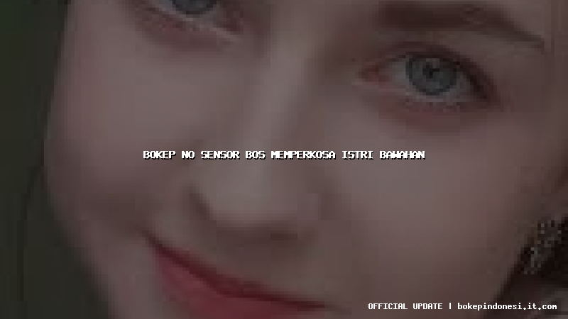 bokep no sensor bos memperkosa istri bawahan