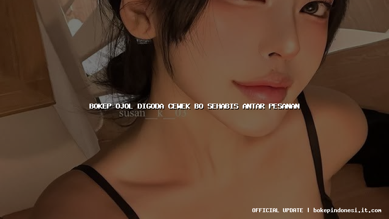 bokep ojol digoda cewek bo sehabis antar pesanan