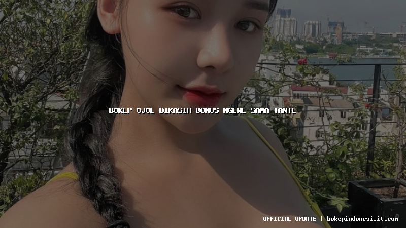 bokep ojol dikasih bonus ngewe sama tante