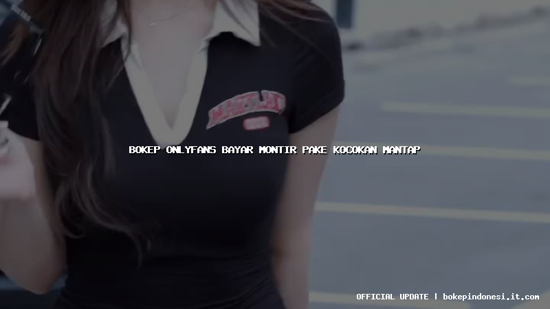 bokep onlyfans bayar montir pake kocokan mantap