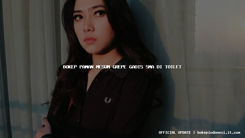 bokep paman mesum grepe gadis sma di toilet