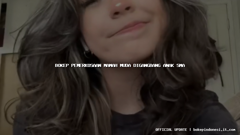 bokep pemerkosaan mamah muda digangbang anak sma