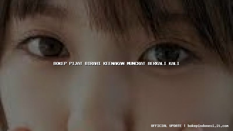 bokep pijat birahi keenakan muncrat berkali kali