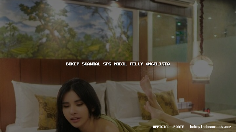 bokep skandal spg mobil felly angelista