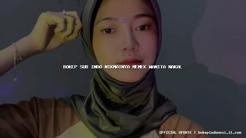 bokep sub indo nikmatnya memek wanita nakal