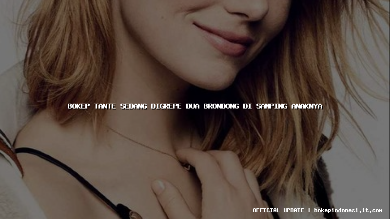 bokep tante sedang digrepe dua brondong di samping anaknya