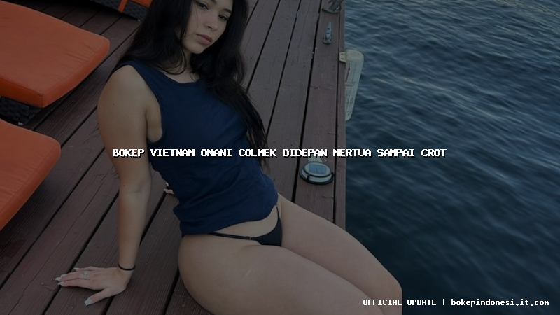 bokep vietnam onani colmek didepan mertua sampai crot