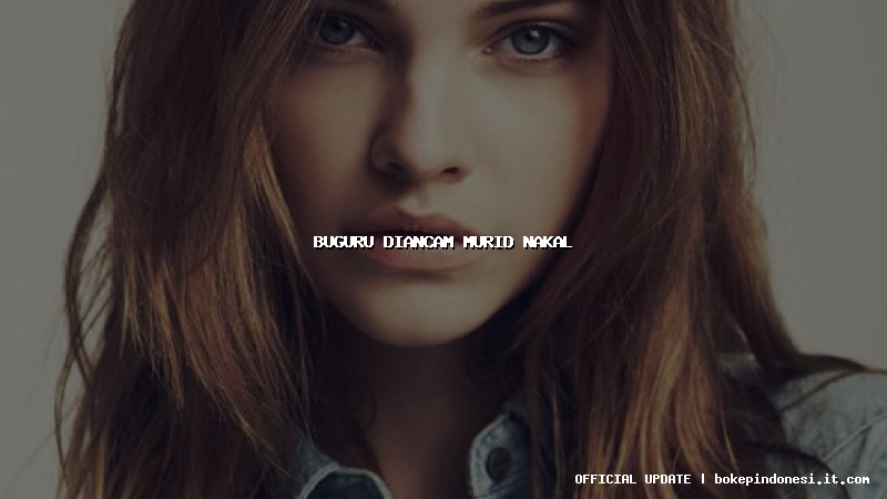 buguru diancam murid nakal