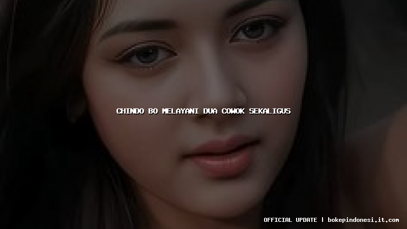 chindo bo melayani dua cowok sekaligus