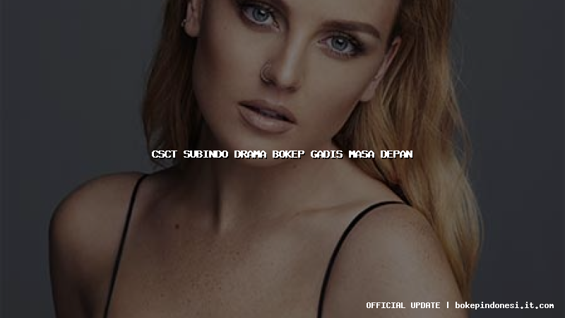 csct subindo drama bokep gadis masa depan