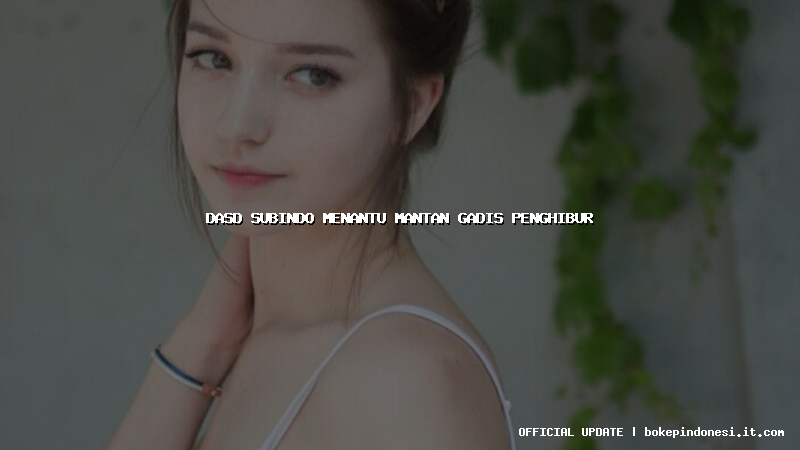 dasd subindo menantu mantan gadis penghibur