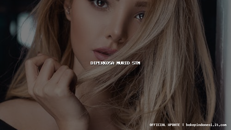 diperkosa murid stm
