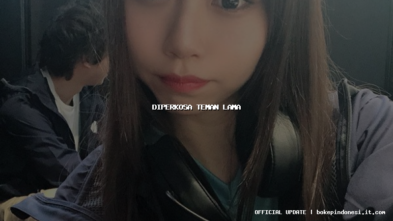 diperkosa teman lama