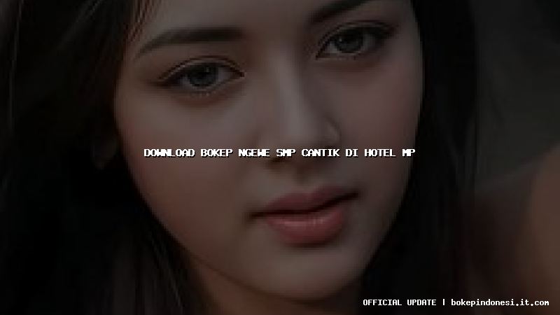 download bokep ngewe smp cantik di hotel mp