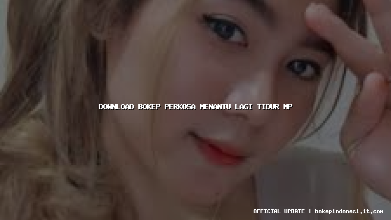 download bokep perkosa menantu lagi tidur mp