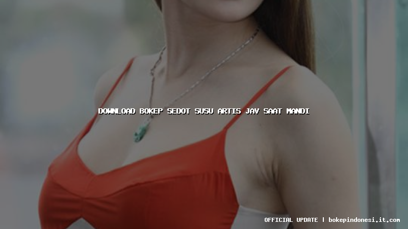 download bokep sedot susu artis jav saat mandi