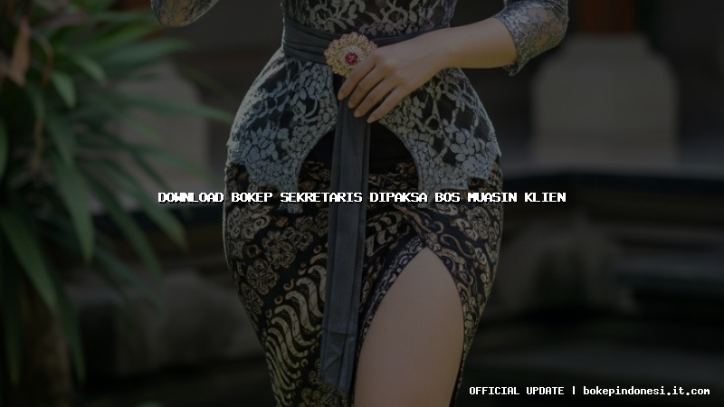 download bokep sekretaris dipaksa bos muasin klien