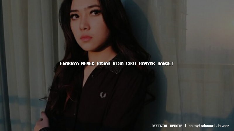 enaknya memek basah bisa crot banyak banget