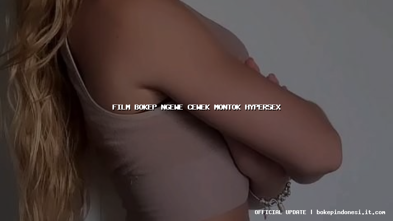 film bokep ngewe cewek montok hypersex