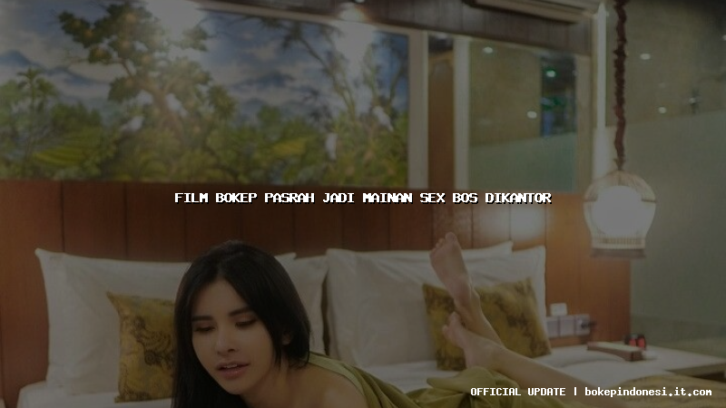 film bokep pasrah jadi mainan sex bos dikantor