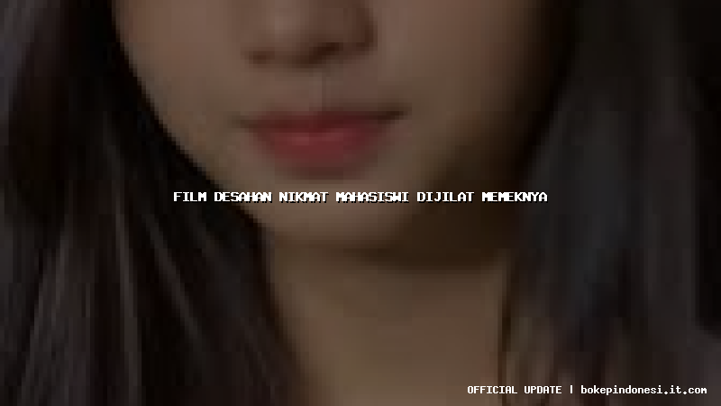 film desahan nikmat mahasiswi dijilat memeknya