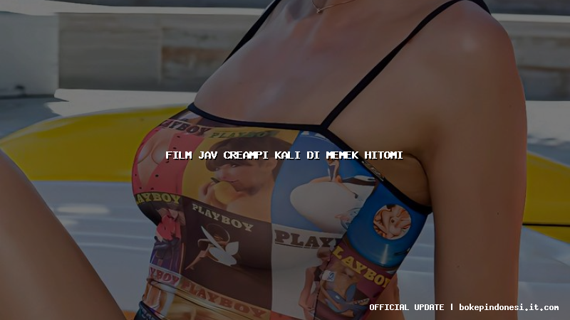 film jav creampi kali di memek hitomi