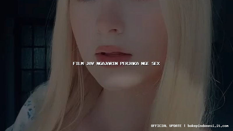 film jav ngajarin perjaka nge sex