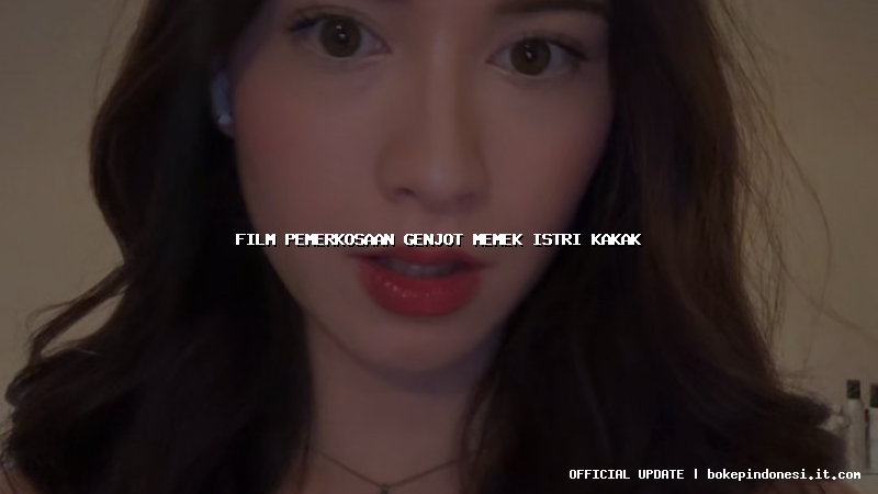 film pemerkosaan genjot memek istri kakak