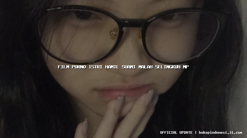 film porno istri hamil suami malah selingkuh mp