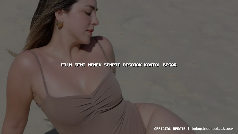 film semi memek sempit disodok kontol besar